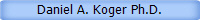 Daniel A. Koger Ph.D.